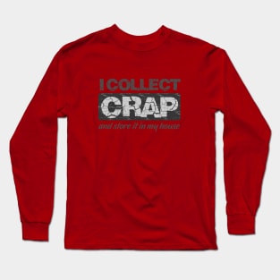 I Collect Crap Long Sleeve T-Shirt